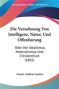 Die Versohnung Von Intelligenz, Natur, Und Offenbarung