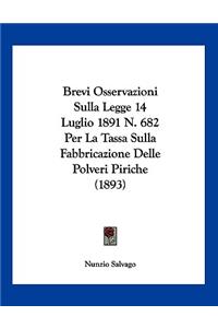 Brevi Osservazioni Sulla Legge 14 Luglio 1891 N. 682 Per La Tassa Sulla Fabbricazione Delle Polveri Piriche (1893)