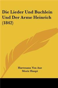Die Lieder Und Buchlein Und Der Arme Heinrich (1842)
