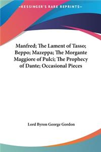 Manfred; The Lament of Tasso; Beppo; Mazeppa; The Morgante Maggiore of Pulci; The Prophecy of Dante; Occasional Pieces