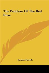 The Problem of the Red Rose