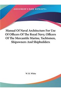 Manual of Naval Architecture for Use of Officers of the Royal Navy, Officers of the Mercantile Marine, Yachtsmen, Shipowners and Shipbuilders