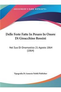 Delle Feste Fatte in Pesaro in Onore Di Gioacchino Rossini