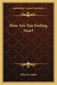 How Are You Feeling Now?