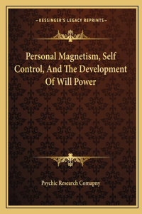 Personal Magnetism, Self Control, and the Development of Will Power