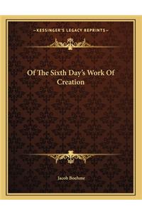 Of the Sixth Day's Work of Creation