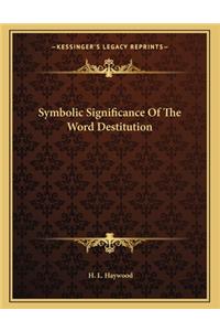Symbolic Significance of the Word Destitution