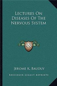 Lectures on Diseases of the Nervous System