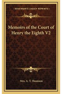 Memoirs of the Court of Henry the Eighth V2