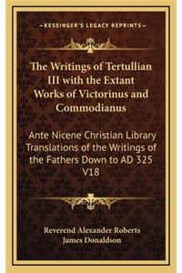 The Writings of Tertullian III with the Extant Works of Victorinus and Commodianus