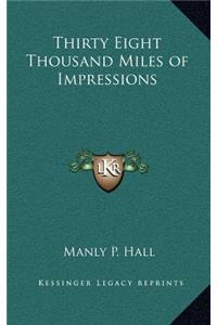 Thirty Eight Thousand Miles of Impressions