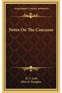 Notes On The Caucasus