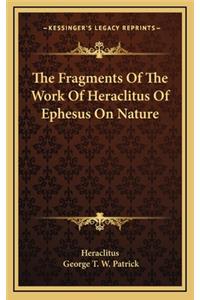 Fragments Of The Work Of Heraclitus Of Ephesus On Nature