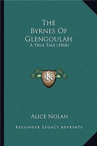 Byrnes of Glengoulah the Byrnes of Glengoulah