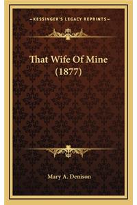 That Wife of Mine (1877)