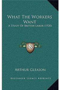 What the Workers Want