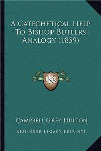 Catechetical Help To Bishop Butlers Analogy (1859)