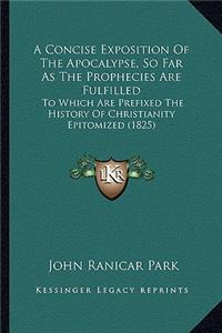 Concise Exposition of the Apocalypse, So Far as the Prophecies Are Fulfilled