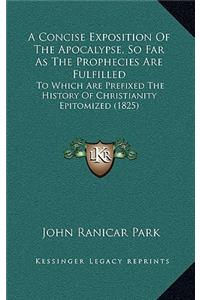 A Concise Exposition of the Apocalypse, So Far as the Prophecies Are Fulfilled