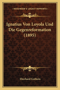 Ignatius Von Loyola Und Die Gegenreformation (1895)