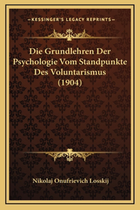 Die Grundlehren Der Psychologie Vom Standpunkte Des Voluntarismus (1904)