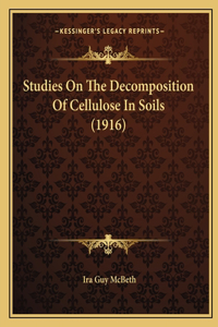 Studies On The Decomposition Of Cellulose In Soils (1916)