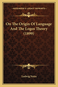 On The Origin Of Language And The Logos Theory (1899)