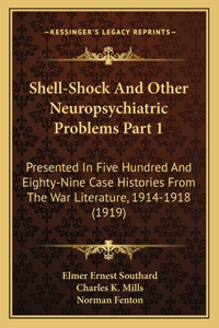 Shell-Shock And Other Neuropsychiatric Problems Part 1