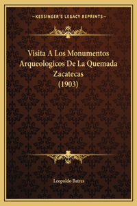 Visita A Los Monumentos Arqueologicos De La Quemada Zacatecas (1903)