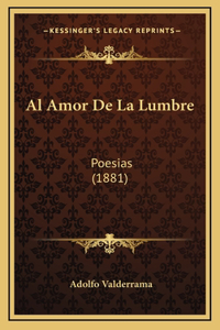 Al Amor De La Lumbre: Poesias (1881)