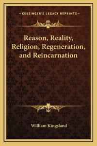 Reason, Reality, Religion, Regeneration, and Reincarnation