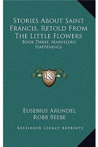 Stories About Saint Francis, Retold From The Little Flowers