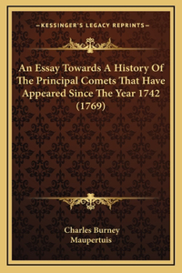 An Essay Towards A History Of The Principal Comets That Have Appeared Since The Year 1742 (1769)