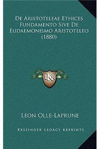 De Aristoteleae Ethices Fundamento Sive De Eudaemonismo Aristoteleo (1880)