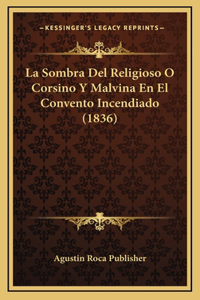 La Sombra Del Religioso O Corsino Y Malvina En El Convento Incendiado (1836)