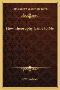 How Theosophy Came to Me