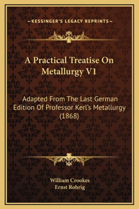 A Practical Treatise On Metallurgy V1