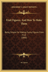 Fruit Figures, And How To Make Them