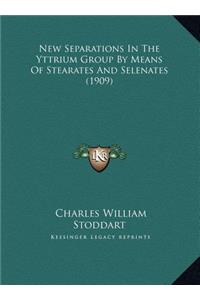 New Separations In The Yttrium Group By Means Of Stearates And Selenates (1909)