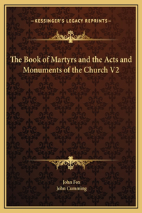Book of Martyrs and the Acts and Monuments of the Church V2