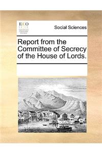 Report from the Committee of Secrecy of the House of Lords.