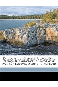 Discours de Réception À l'Académie Française, Prononcé Le 3 Novembre 1921; Sur l'Oeuvre d'Edmond Rostand