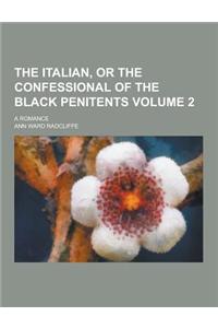 The Italian, or the Confessional of the Black Penitents; A Romance Volume 2
