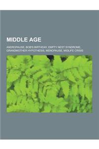 Middle Age: Andropause, Bob's Birthday, Empty Nest Syndrome, Grandmother Hypothesis, Menopause, Midlife Crisis