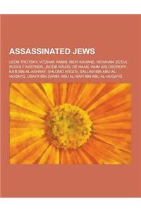 Assassinated Jews: Leon Trotsky, Yitzhak Rabin, Meir Kahane, Rehavam Ze'evi, Rudolf Kastner, Jacob Israel de Haan, Haim Arlosoroff, Ka'b