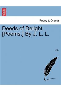 Deeds of Delight. [Poems.] by J. L. L.