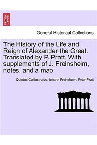 History of the Life and Reign of Alexander the Great. Translated by P. Pratt. With supplements of J. Freinsheim, notes, and a map. VOL. I.