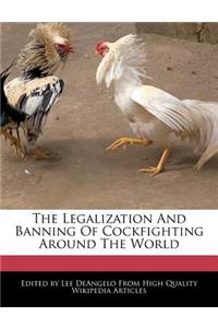 The Legalization and Banning of Cockfighting Around the World
