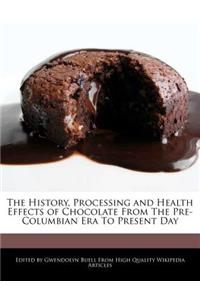 The History, Processing and Health Effects of Chocolate from the Pre-Columbian Era to Present Day