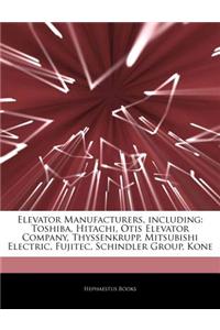 Articles on Elevator Manufacturers, Including: Toshiba, Hitachi, Otis Elevator Company, Thyssenkrupp, Mitsubishi Electric, Fujitec, Schindler Group, K